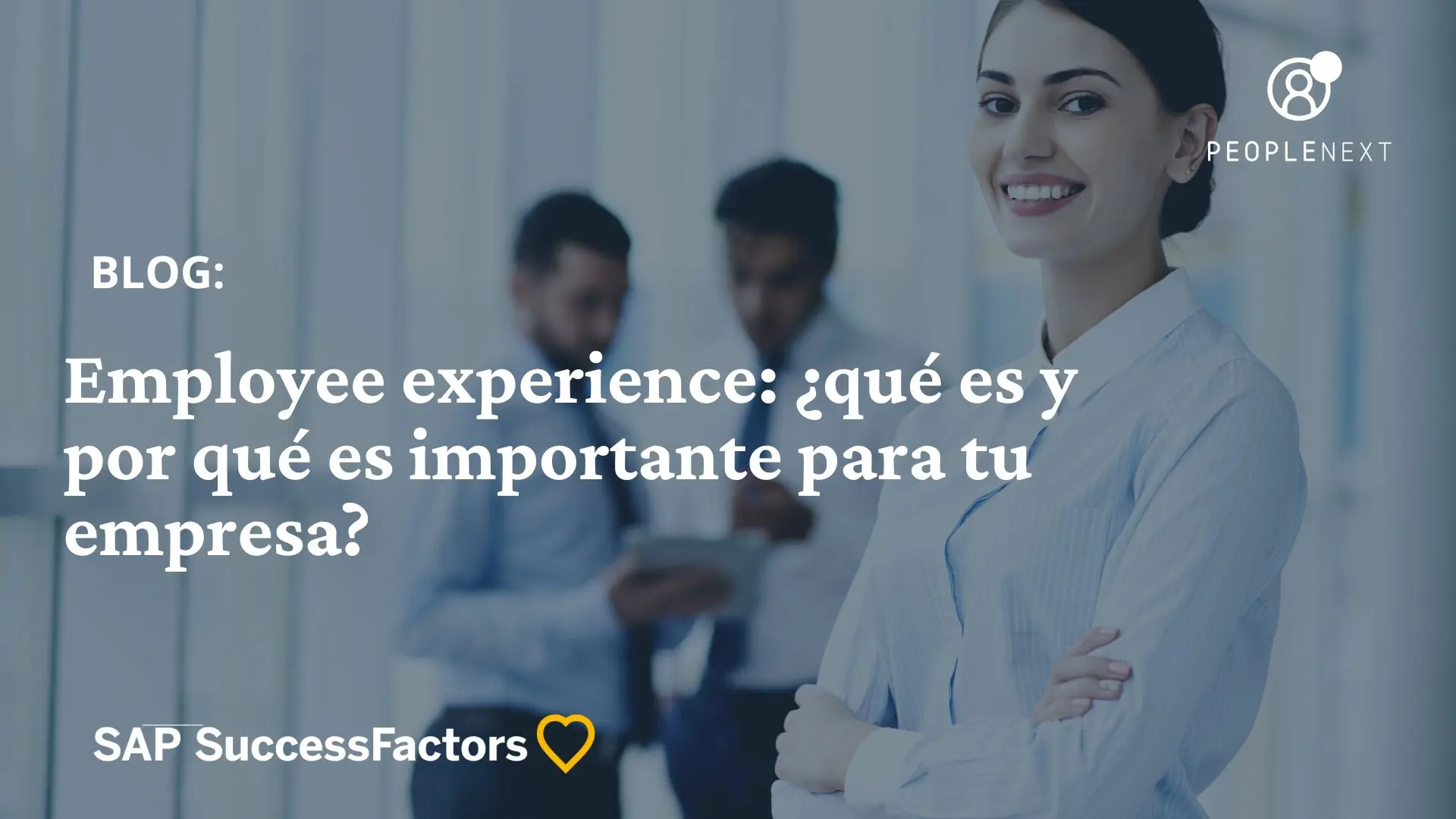 Employee experience: ¿qué es y por qué es importante para tu empresa?