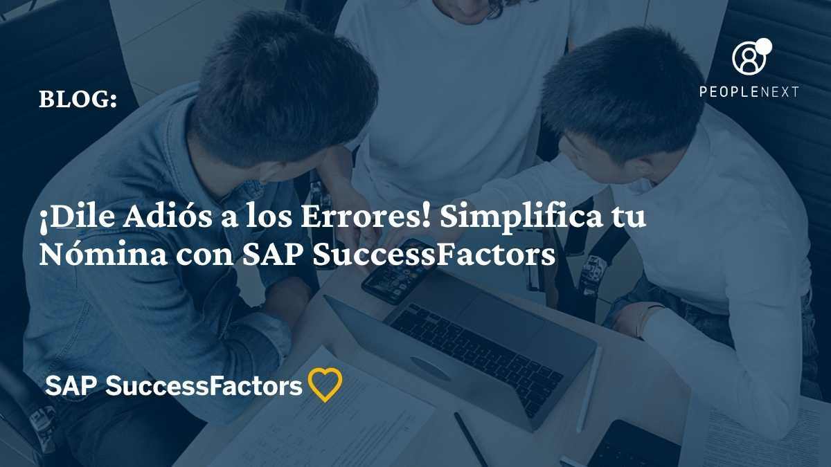 ¡Dile Adiós a los Errores! Simplifica tu Nómina con SAP SuccessFactors