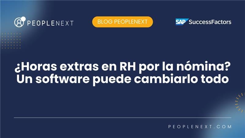¿Horas extras en RRHH para cuadrar nómina? un software puede cambiarlo todo