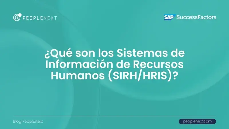 Conoce los Sistemas de Información de Recursos Humanos (SIRH/HRIS), tipos y beneficios