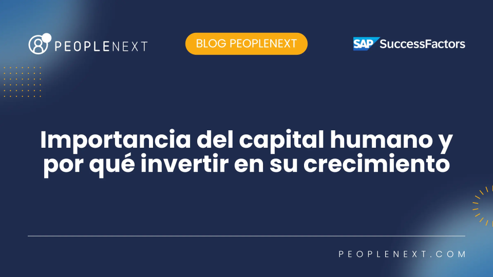Importancia del capital humano y por qué invertir en su crecimiento