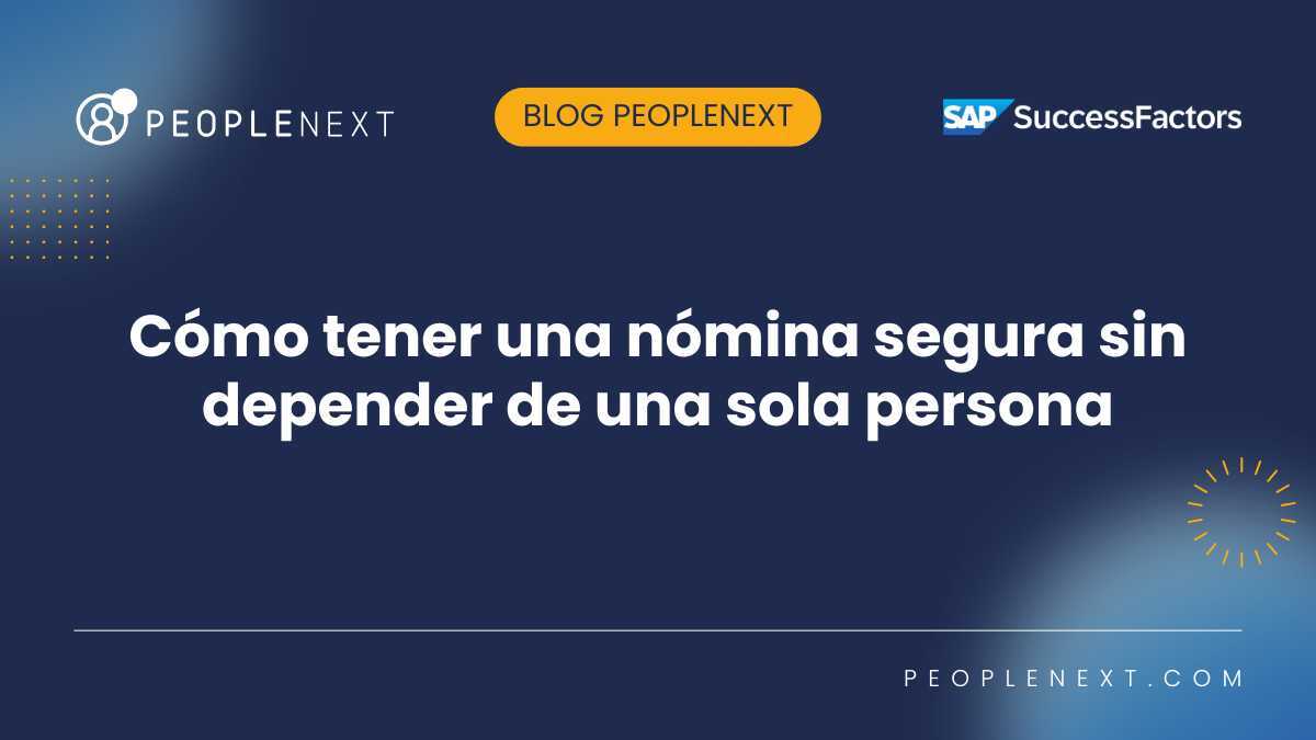 Cómo tener una nómina segura sin depender de una sola persona